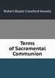 Terms of Sacramental Communion, Robert Boyte Crawford Howell 