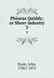 Phineas Quiddy; or Sheer industry. 3, Poole, John, 1786?-1872 