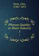 Phineas Quiddy; or Sheer industry. 1, Poole, John, 1786?-1872 
