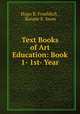 Text Books of Art Education: Book 1- 1st- Year, Hugo B. Froehlich , Bonnie E. Snow 