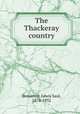 The Thackeray country, Benjamin, Lewis Saul, 1874-1932 