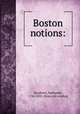 Boston notions:, Dearborn, Nathaniel, 1786-1852. [from old catalog] 