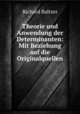Theorie und Anwendung der Determinanten: Mit Beziehung auf die Originalquellen, Richard Baltzer 