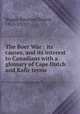 The Boer War : its causes, and its interest to Canadians with a glossary of Cape Dutch and Kafir terms, Biggar, Emerson Bristol, 1853-1921 