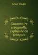 Grammaire espagnolle, expliquee en francois, Cesar Oudin 