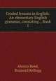 Graded lessons in English: An elementary English grammar, consisting ., Book 1, Alonzo Reed, Brainerd Kellogg 