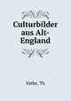 Culturbilder aus Alt-England, Th. Vatke 