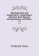 Sporting Guns and Gunpowders: Comprising a Selection from Reports of Experiments, and Other .. 1-2, Frederick Toms 