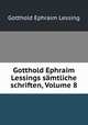 Gotthold Ephraim Lessings samtliche schriften, Volume 8, Gotthold Ephraim Lessing 