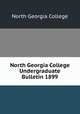 North Georgia College Undergraduate Bulletin 1899, North Georgia College 
