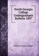 North Georgia College Undergraduate Bulletin 1897, North Georgia College 
