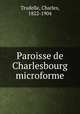 Paroisse de Charlesbourg microforme, Trudelle, Charles, 1822-1904 