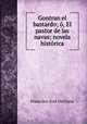 Gontran el bastardo; o, El pastor de las navas; novela historica, Francisco Jose Orellana 