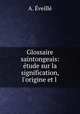 Glossaire saintongeais: etude sur la signification, l