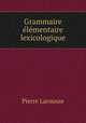 Grammaire elementaire lexicologique, Pierre Larousse 