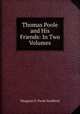 Thomas Poole and His Friends: In Two Volumes, Margaret E. Poole Sandford 