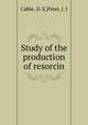 Study of the production of resorcin, Cable, D. E,Prest, J. I 