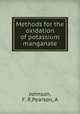 Methods for the oxidation of potassium manganate, Johnson, F. R,Pearson, A 