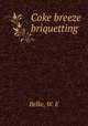 Coke breeze briquetting, Belke, W. E 
