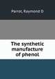 The synthetic manufacture of phenol, Raymond D. Parrot 