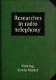 Researches in radio telephony, Petzing, Erwin Walter 