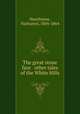 The great stone face & other tales of the White Hills, Hawthorne, Nathaniel, 1804-1864 