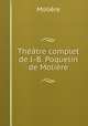 Theatre complet de J.-B. Poquelin de Moliere, Molie?re 