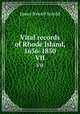 Vital records of Rhode Island, 1636-1850. VII, Arnold, James N. (James Newell), 1844-1927 
