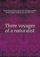 Three voyages of a naturalist, Nicoll, Michael John. [from old catalog],Crawford, James Ludovic Lindsay, Earl of, 1847-1913 