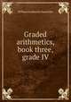 Graded arithmetics, book three, grade IV, Chancellor, William Estabrook 