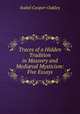 Traces of a Hidden Tradition in Masonry and Medi?val Mysticism: Five Essays, Isabel Cooper-Oakley 