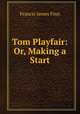 Tom Playfair: Or, Making a Start, Francis James Finn 