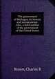 The government of Michigan, its history and jurisprudence. Also, a brief outline of the government of the United States, Charles R. Brown 