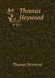 Thomas Heywood, Heywood Thomas 