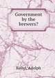 Government by the brewers?, Keitel, Adolph 
