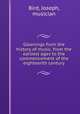 Gleanings from the history of music, from the earliest ages to the commencement of the eighteenth century, Bird, Joseph, musician 
