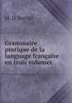 Grammaire pratique de la language francaise en trois volumes, M. D. Berlitz 