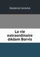 La vie extraordinaire dAdam Borvis, Nodenot Jerome 