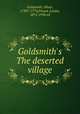 Goldsmith`s The deserted village, Goldsmith, Oliver, 1730?-1774,Pound, Louise, 1872-1958 ed 
