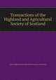 Transactions of the Highland and Agricultural Society of Scotland, Royal Highland and Agricultural Society of Scotland 