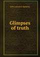 Glimpses of truth, Spalding, John Lancaster 
