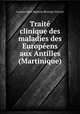 Traite clinique des maladies des Europeens aux Antilles (Martinique), Laurent-Jean-Baptiste Berenger-Feraud 