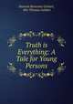 Truth is Everything: A Tale for Young Persons, Hannah Ransome Geldart, Mrs Thomas Geldart 