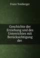 Geschichte der Erziehung und des Unterrichtes mit Berucksichtigung der ., Franz Tomberger 