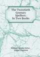 The Twentieth Century Spellers: In Two Books, William Landon Felter , Libbie J. Eginton 