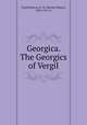 Georgica. The Georgics of Vergil, Virgil,Preston, H. W. (Harriet Waters), 1836-1911, tr 