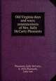 Old Virginia days and ways; reminiscences of Mrs. Sally McCarty Pleasants, Pleasants, Sally McCarty, b. 1833,Pleasants, Lucy Lee 