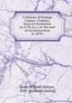 A History of Orange County, Virginia, from its formation in 1734 (o.s.) to the end of reconstruction in 1870:, Scott, William Wallace, 1845- [from old catalog] 