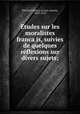 E?tudes sur les moralistes franca?is, suivies de quelques re?flexions sur divers sujets;, Lucien Anatole Prevost-Paradol 