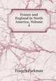 France and England in North America, Volume 4, Francis Parkman 